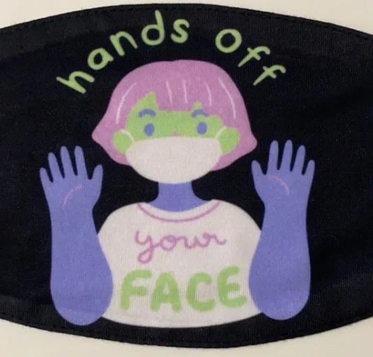 BRAND NEW " HANDS OFF YOUR FACE " DESIGN FACEMASK